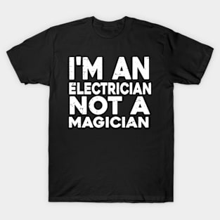 Im a Electrician Not a magicien Funny Electrician T-Shirt